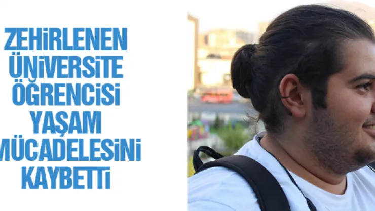 Zehirlenen  üniversite öğrencisi öldü