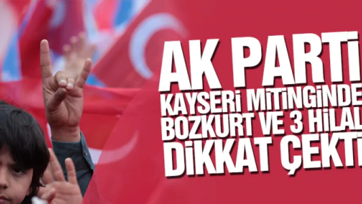 AK PARTi KAYSERi MiTiNGiNDE BOZKURT VE 3 HiLAL DiKKAT ÇEKTi