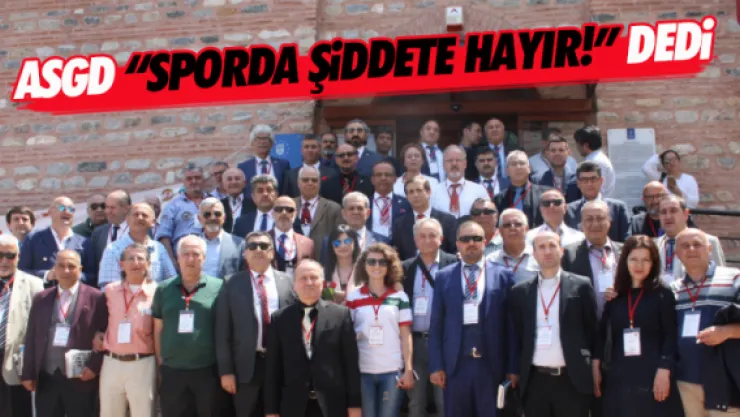 ASGD 'Sporda şiddete hayır!' dedi