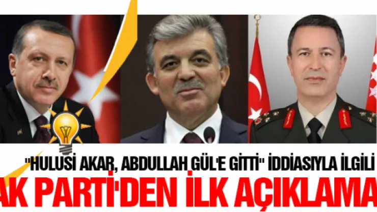 "Hulusi Akar, Abdullah Gül'e gitti" iddiasıyla ilgili AK Parti'den ilk açıklama