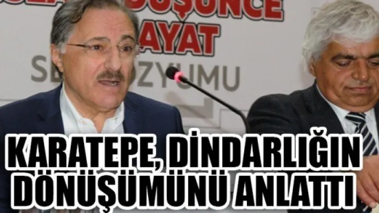 KARATEPE, DİNDARLIĞIN DÖNÜŞÜMÜNÜ ANLATTI
