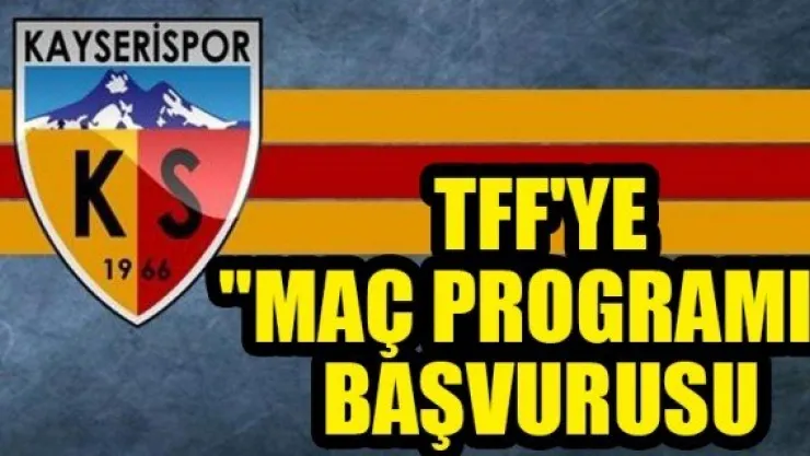 KAYSERİSPOR'DAN TFF'YE &quotMAÇ PROGRAMI" BAŞVURUSU