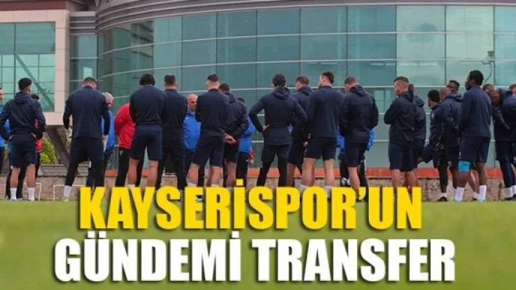 Kayserispor'un gündemi transfer
