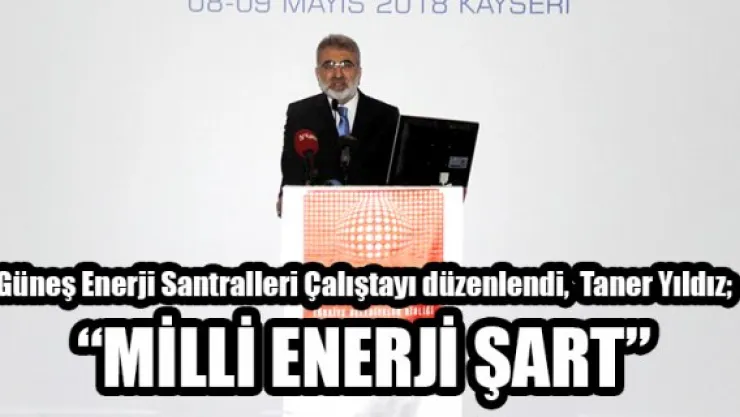 'MİLLİ ENERJİ ŞART'