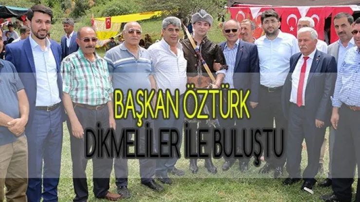 Başkan Öztürk Dikmeliler ile buluştu