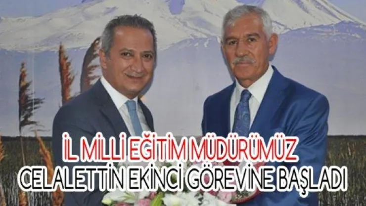 İl Milli Eğitim Müdürümüz Celalettin Ekinci görevine başladı