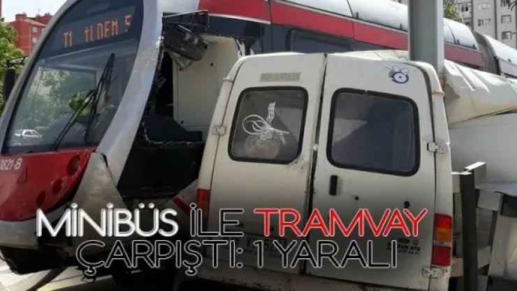 Minibüs ile tramvay çarpıştı: 1 yaralı