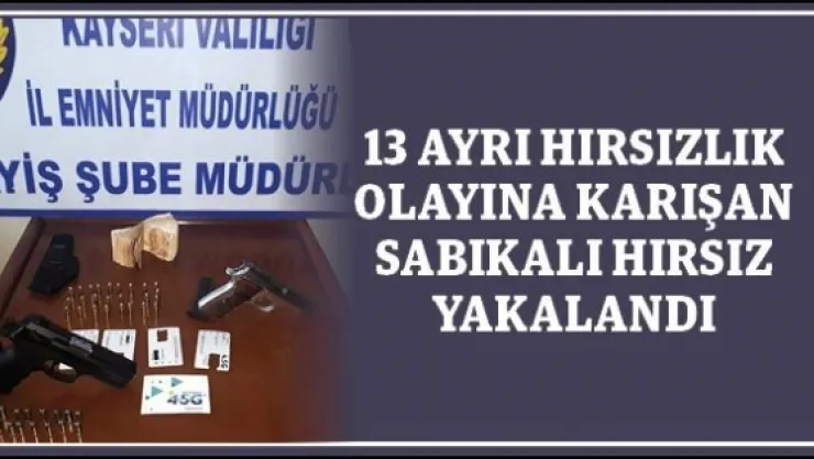 13 ayrı hırsızlık olayına karışan sabıkalı hırsız yakalandı