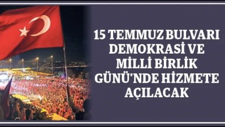 15 Temmuz Bulvarı Demokrasi ve Milli Birlik Günü'nde hizmete açılacak