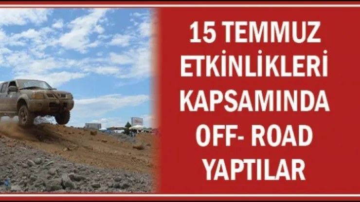 15 Temmuz etkinlikleri kapsamında Off- Road yaptılar