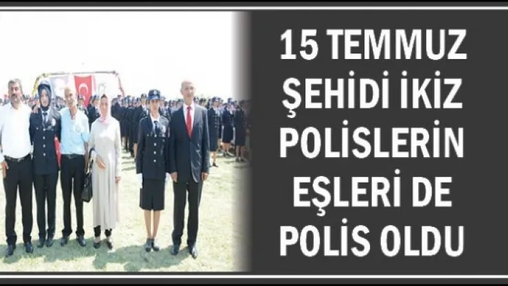 15 Temmuz şehidi ikiz polislerin eşleri de polis oldu
