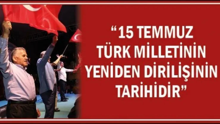 '15 TEMMUZ TÜRK MİLLETİNİN YENİDEN DİRİLİŞİNİN TARİHİDİR"