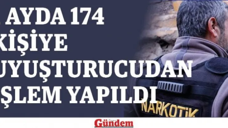 1 ayda 174 kişiye uyuşturucudan işlem yapıldı