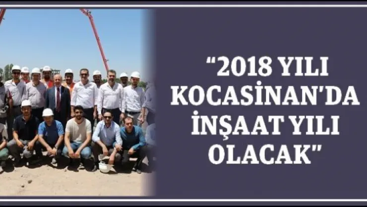  '2018 yılı Kocasinan'da inşaat yılı olacak'