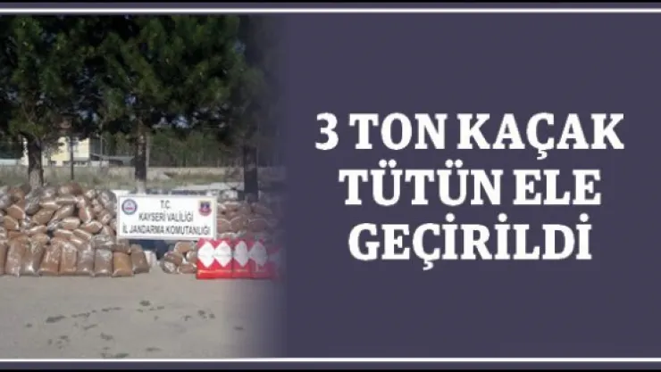 3 ton kaçak tütün ele geçirildi