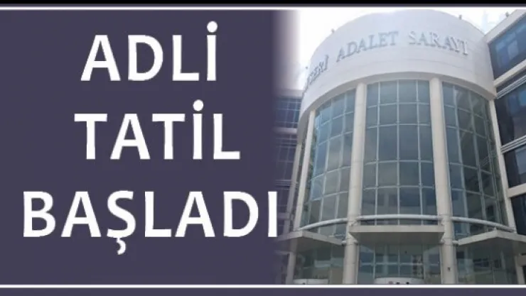 Adli tatil başladı
