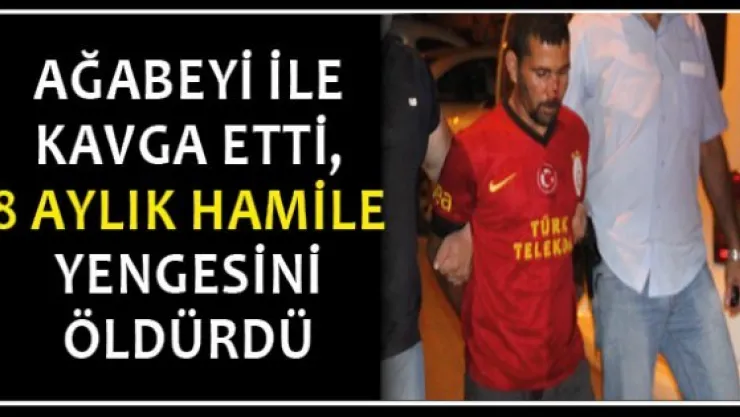 Ağabeyi ile kavga etti, 8 aylık hamile yengesini öldürdü