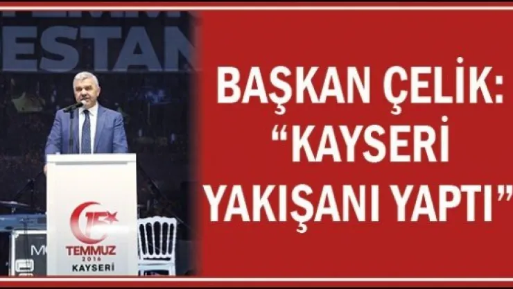 Başkan Çelik: 'Kayseri yakışanı yaptı'