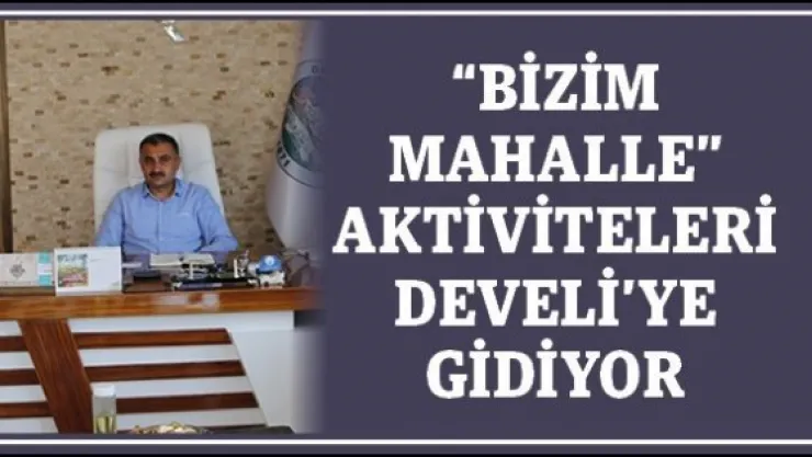 &quotBizim Mahalle" aktiviteleri Develi'ye gidiyor