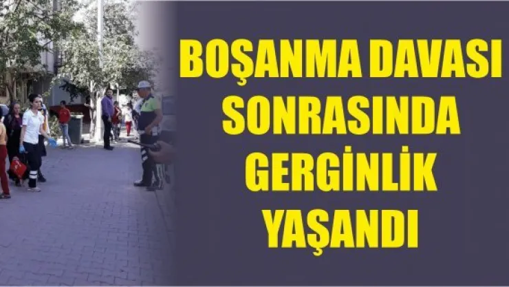 Boşanma davası sonrasında gerginlik yaşandı