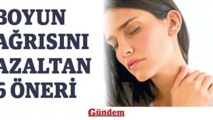 Boyun ağrısını azaltan 6 öneri