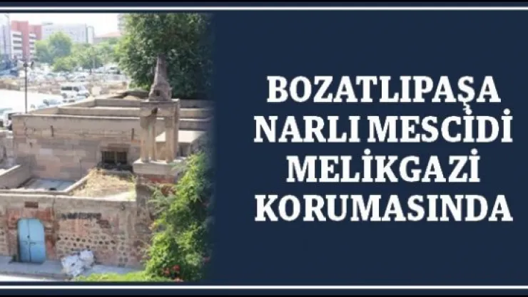 Bozatlıpaşa Narlı Mescidi Melikgazi korumasında