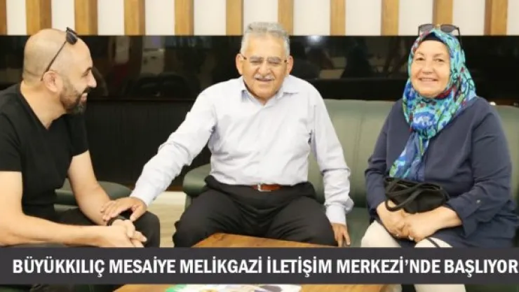 Büyükkılıç mesaiye Melikgazi İletişim Merkezi'nde başlıyor