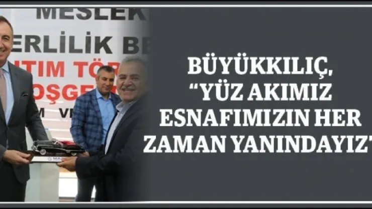 Büyükkılıç, &quotYüz akımız esnafımızın her zaman yanındayız"