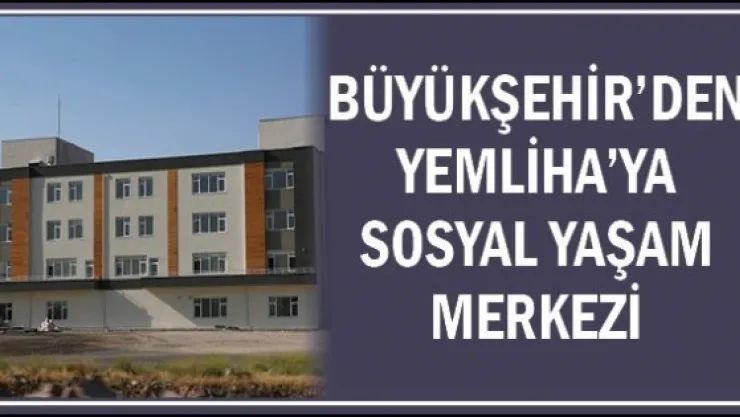Büyükşehir'den Yemliha'ya Sosyal Yaşam Merkezi