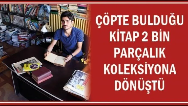 Çöpte bulduğu kitap 2 bin parçalık koleksiyona dönüştü