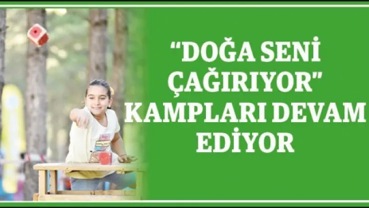 'Doğa Seni Çağırıyor' kampları devam ediyor