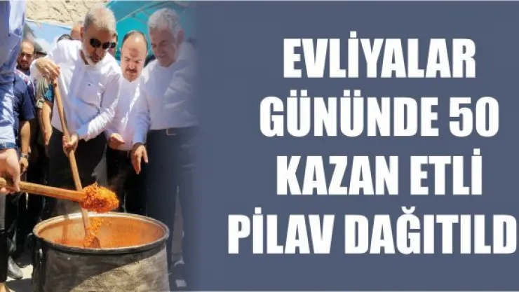 Evliyalar gününde 50 kazan etli pilav dağıtıldı