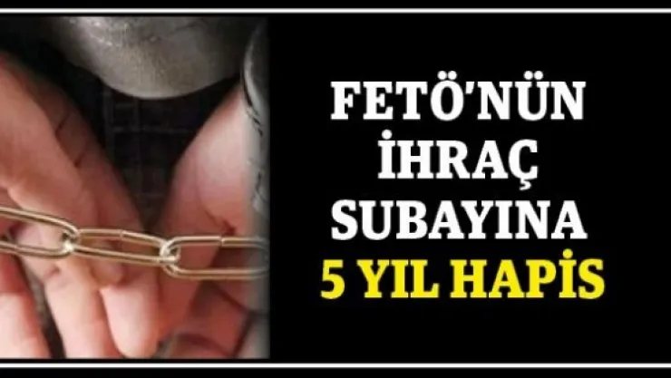FETÖ'nün ihraç subayına 5 yıl hapis