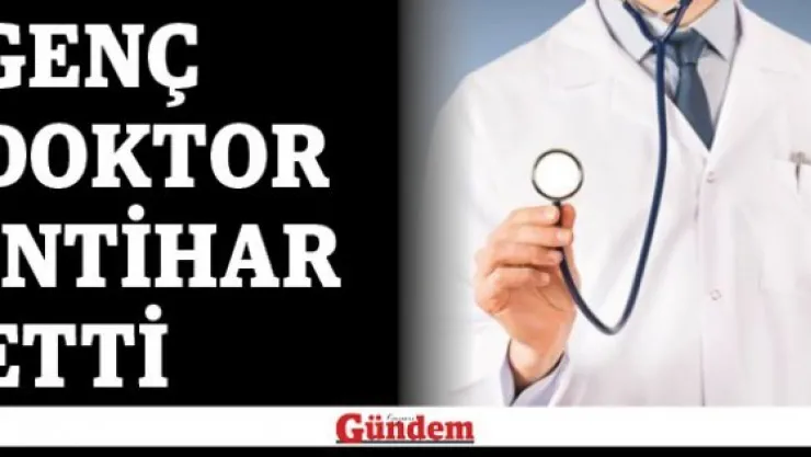 Genç doktor intihar etti