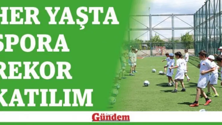 Her yaşta spora rekor katılım