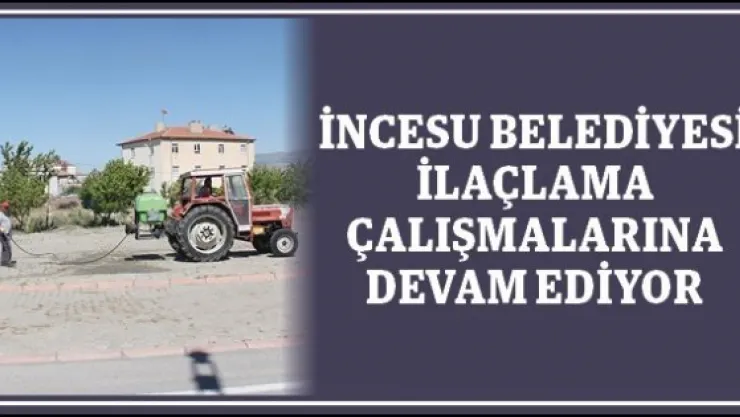 İncesu Belediyesi ilaçlama çalışmalarına devam ediyor