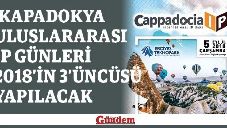 'Kapadokya Uluslararası IP Günleri 2018'in 3'üncüsü yapılacak