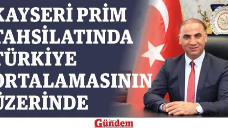 Kayseri prim tahsilatında Türkiye ortalamasının üzerinde