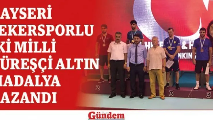 Kayseri Şekersporlu iki Milli Güreşçi uluslararası turnuvadan altın madalya ile döndü