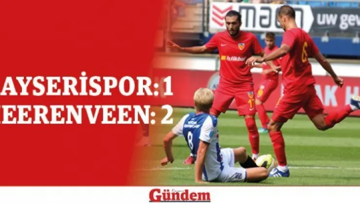 KAYSERİSPOR: 1 HEERENVEEN: 2