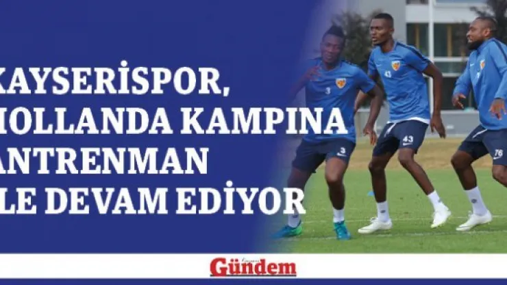 Kayserispor, Hollanda kampına antrenman ile devam ediyor