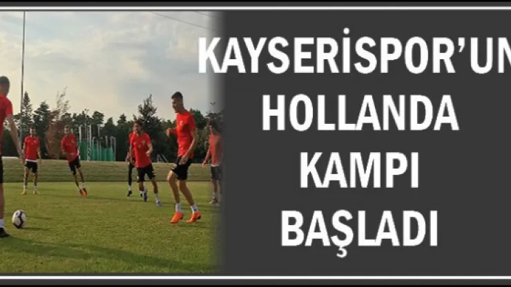 Kayserispor'un Hollanda Kampı Başladı