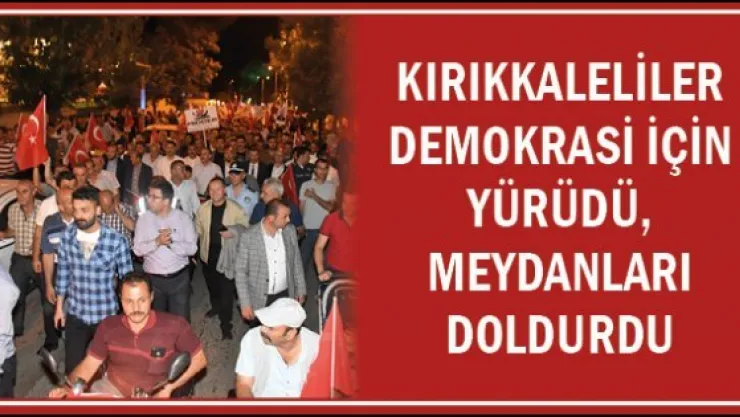Kırıkkaleliler demokrasi için yürüdü, meydanları doldurdu