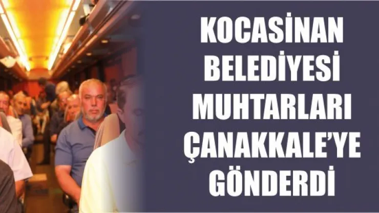 Kocasinan Belediyesi muhtarları Çanakkale'ye gönderdi