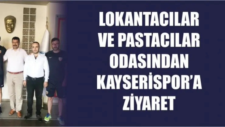 Lokantacılar ve Pastacılar Odasından Kayserispor'a ziyaret