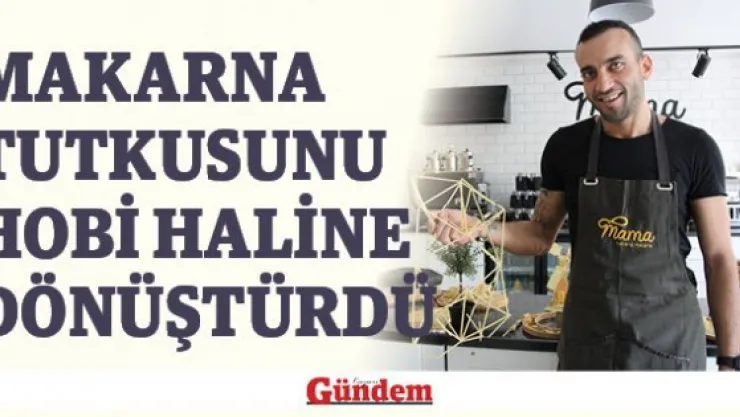 Makarna tutkusunu hobi haline dönüştürdü