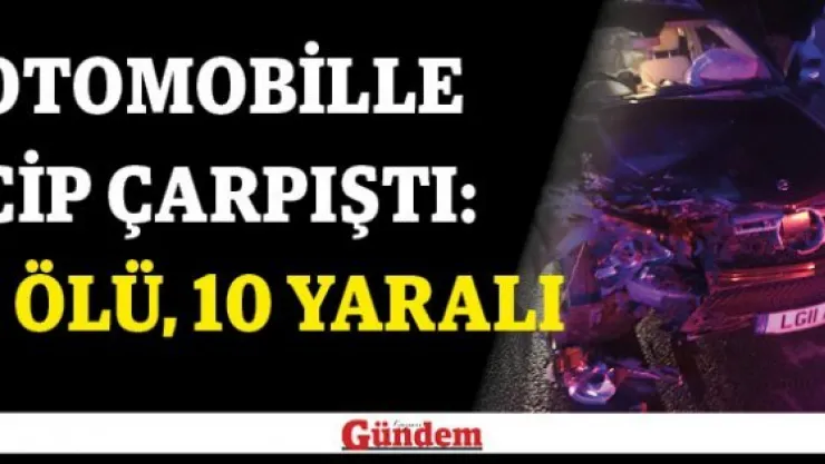 Otomobille cip çarpıştı: 1 ölü, 10 yaralı