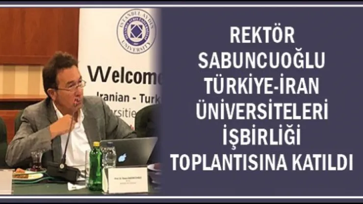 Rektör Sabuncuoğlu Türkiye-İran Üniversiteleri İşbirliği Toplantısına katıldı