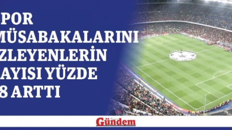 Spor müsabakalarını izleyenlerin sayısı yüzde 18 arttı
