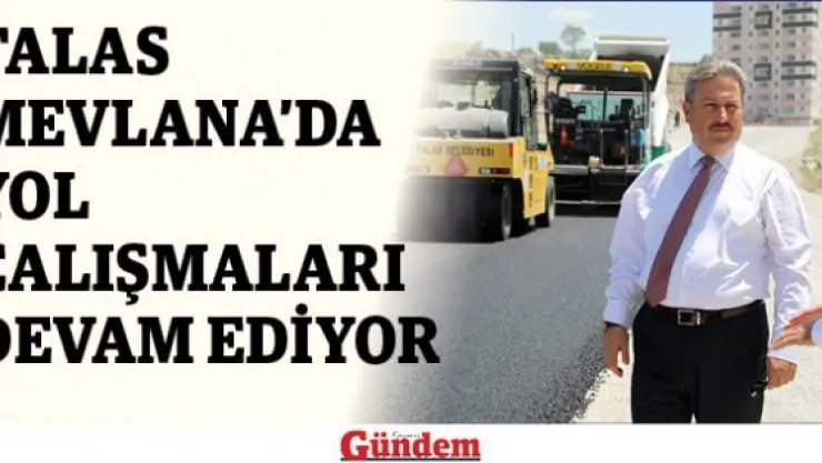 Talas Mevlana'da yol çalışmaları devam ediyor